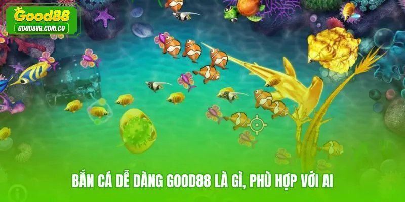 Bắn cá dễ dàng Good88 dành cho người mới cần nhịp chơi nhẹ nhàng