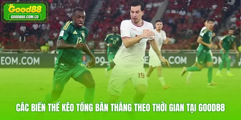 Biến thể kèo tổng số bàn thắng chia theo hiệp và trực tiếp