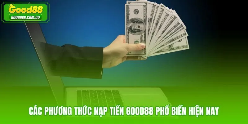 Tổng hợp kênh nạp tiền Good88 phù hợp mọi thói quen thanh toán