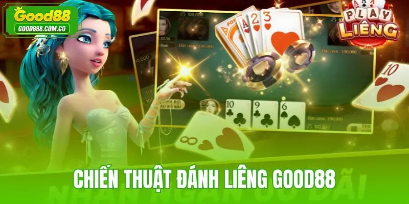 Chiến thuật đánh Liêng Good88