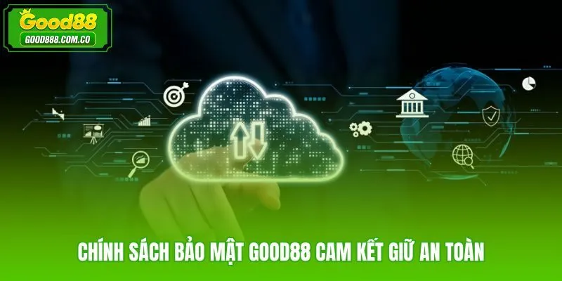 Chính sách bảo mật Good88 với quy trình quản lý thông tin rõ ràng
