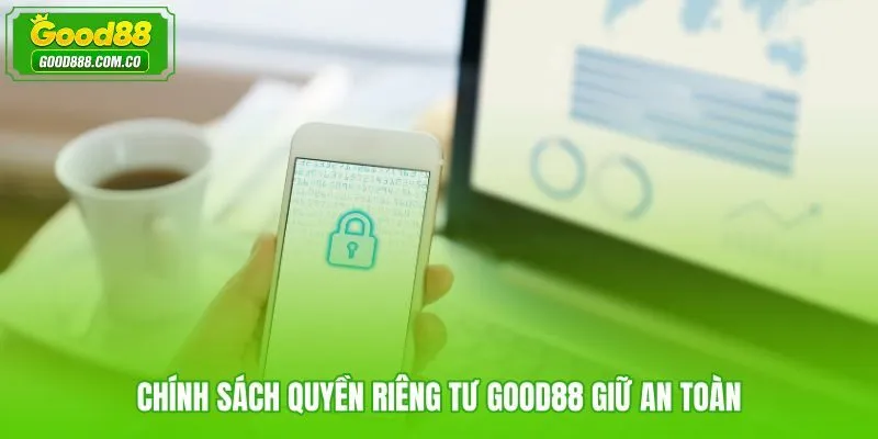 Quyền riêng tư Good88 với cơ chế phòng vệ chủ động và quản lý thông tin minh bạch