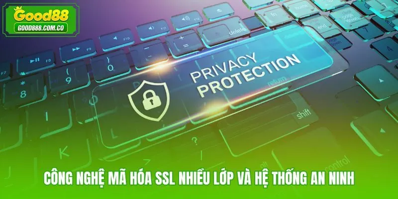 Mã hóa SSL nhiều lớp bảo vệ quyền riêng tư Good88 khi truyền tải dữ liệu
