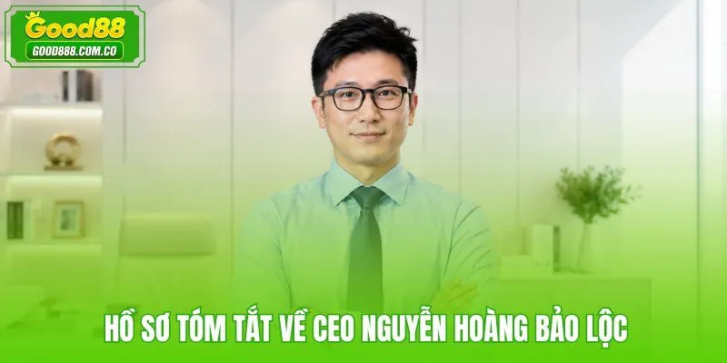 Hồ sơ tóm tắt về CEO Nguyễn Hoàng Bảo Lộc