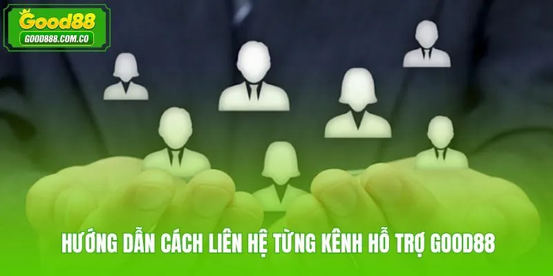 Cách liên hệ Good88 qua từng kênh kèm thông tin cần chuẩn bị