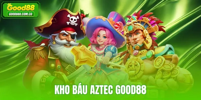 Kho Báu Aztec Good88