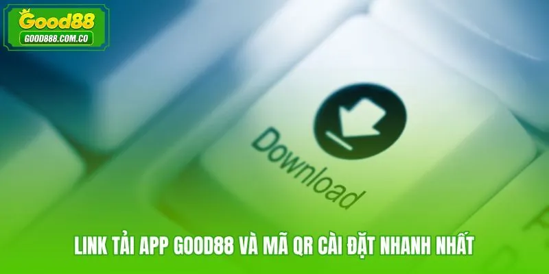 Tải app Good88 qua link chính thức và mã QR cho iOS Android