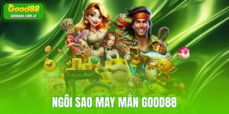 Ngôi Sao May Mắn Good88