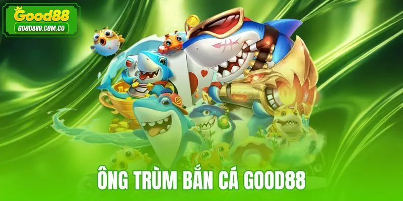 Ông Trùm Bắn Cá Good88