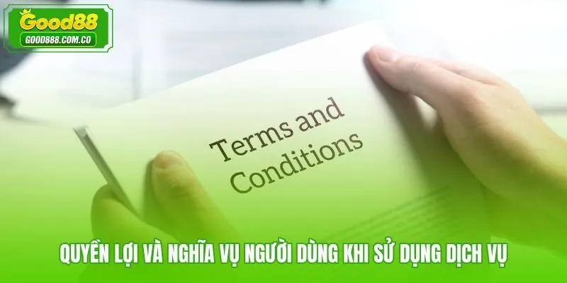 Điều khoản Good88 quy định quyền lợi đi kèm nghĩa vụ người dùng