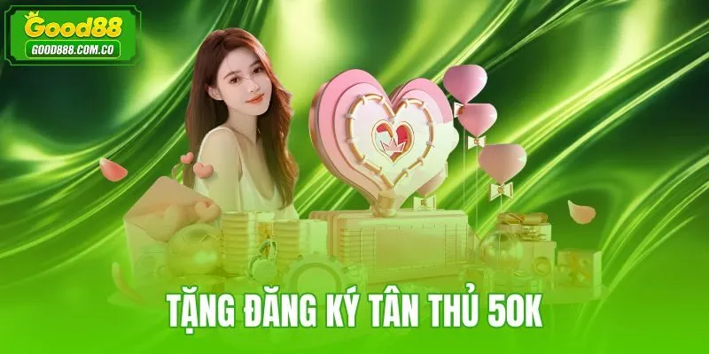 Tặng Đăng Ký Tân Thủ 50K