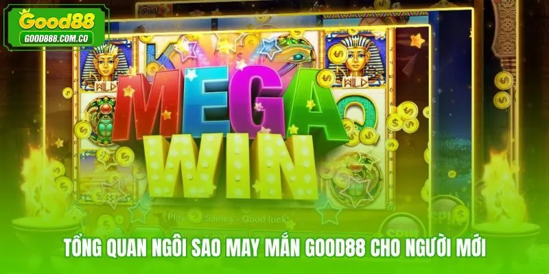 Ngôi sao may mắn Good88 với giao diện slot thân thiện cho người mới