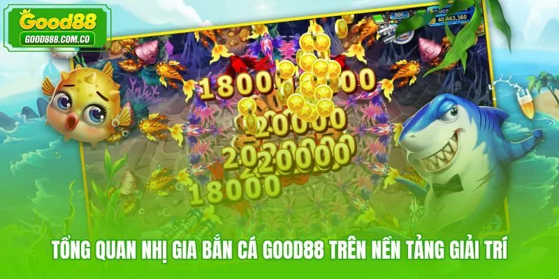 Nhị Gia bắn cá Good88 và hệ thống đổi thưởng đại dương trực tuyến